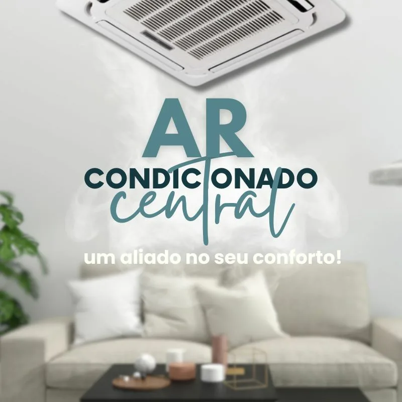 Sistema de ar condicionado central – um aliado no seu conforto!