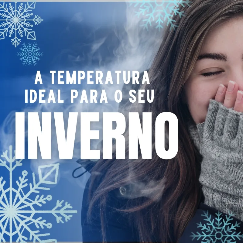 A Temperatura ideal para o seu inverno